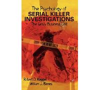 The Psychology of Serial Killer Investigations: The Grisly Business Unit