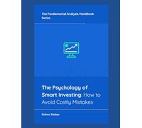The Psychology of Smart Investing: How to Avoid Costly Mistakes (The Fundamental Analysis Handbook Series)