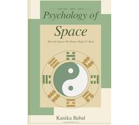 The Psychology of Space: How the spaces we shape, shape us back