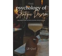 The Psychology of Strategic Desire: A Blueprint for Vetting & Dating With Purpose