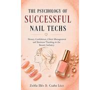 The Psychology of Successful Nail Techs: Money, Confidence, Client Management and Business Thinking in the Beauty Industry