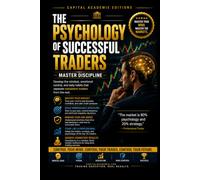 THE PSYCHOLOGY OF SUCCESSFUL TRADERS: MASTER DISCIPLINE AND EMOTIONAL CONTROL: Master the mental game of trading and build the discipline, emotional ... Control, Confidence, and Resilience)