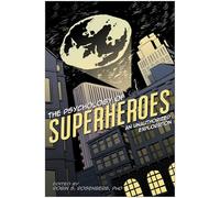 The Psychology of Superheroes: An Unauthorized Exploration (Psychology of Popular Culture)