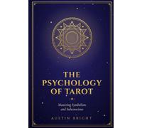 The Psychology of Tarot: Mastering Symbolism and Subconcious