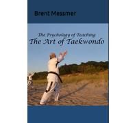 The Psychology of Teaching the Art of Taekwondo