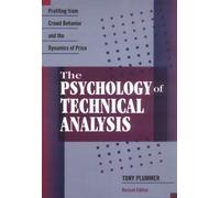 The Psychology of Technical Analysis: Profiting From Crowd Behavior and the Dynamics of Price