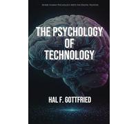 The Psychology of Technology: 1 (The Connected Mind Series - Exploring the Psychology of Our Digital Age)