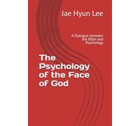 The Psychology of the Face of God: A Dialogue between the Bible and Psychology