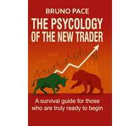 THE PSYCHOLOGY OF THE NEW TRADER: A survival guide for those who are truly ready to begin