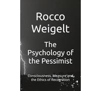 The Psychology of the Pessimist: Consciousness, Measure and the Ethics of Recognition