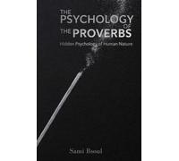 The Psychology of the Proverbs: Hidden Psychology of Human Nature