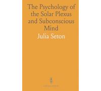 The Psychology of the Solar Plexus and Subconscious Mind