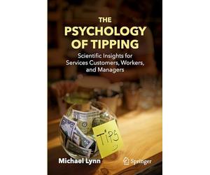 The Psychology of Tipping: Scientific Insights for Services Customers, Workers, and Managers