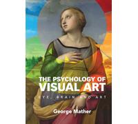 The Psychology of Visual Art : Eye, Brain and Art