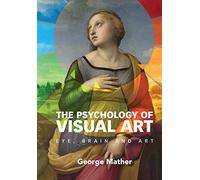 The Psychology of Visual Art: Eye, Brain and Art