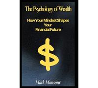 The Psychology of Wealth: How Your Mindset Shapes Your Financial Future (Better you and your wealth)
