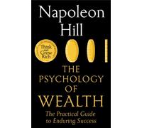 The Psychology of Wealth : The Practical Guide to Enduring Success