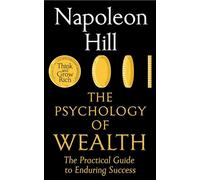The Psychology of Wealth : The Practical Guide to Enduring Success