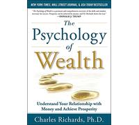 The Psychology of Wealth: Understand Your Relationship with Money and Achieve Prosperity (BUSINESS BOOKS)