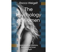 The Psychology of Women: Understanding Emotions, Behavior, and Inner Strength