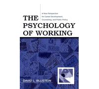 The Psychology of Working: A New Perspective for Career Development, Counseling, and Public Policy (Counseling and Psychotherapy)