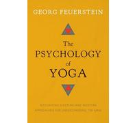 The Psychology of Yoga: Integrating Eastern and Western Approaches for Understanding the Mind