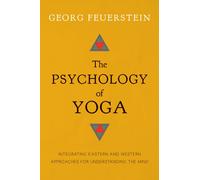The Psychology of Yoga : Integrating Eastern and Western Approaches for Understanding the Mind