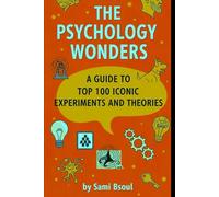 The Psychology Wonders: A Guide to Top 100 Iconic Experiments and Theories