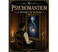 The Psychomantium: A History of Scrying (Spirits & Oracles)