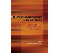 The Psychoneuroimmunology of Chronic Disease: Exploring the Links Between Inflammation, Stress, and Illness