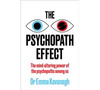 The Psychopath Effect : The mind-altering power of the psychopaths among us