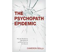The Psychopath Epidemic: Why the World Is So F*cked Up and What You Can Do About It