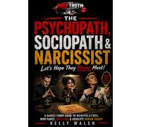 The Psychopath, Sociopath and Narcissist... Lets hope they never meet!: A Darkly Funny Guide to Manipulators, Mind Games, Red Flags & Absolute Human Chaos (The Ugly Truth Series)