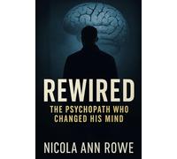 The Psychopath who changed his mind: “A Story of Redemption and Resilience Against a Psychopath’s Grip”