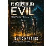 The Psychopathology of Evil: Principalities, Powers, and the Invisible Influence