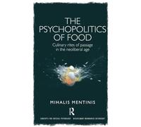 The Psychopolitics of Food: Culinary rites of passage in the neoliberal age (Concepts for Critical Psychology)