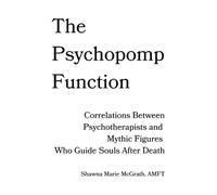 The Psychopomp Function: Correlations Between Psychotherapists and Mythic Figures Who Guide Souls After Death