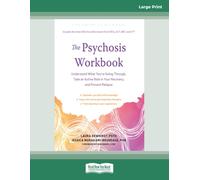 The Psychosis Workbook: Understand What You're Going Through, Take an Active Role in Your Recovery, and Prevent Relapse (Large Print Format)