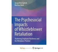 The Psychosocial Impacts of Whistleblower Retaliation: Shattering Employee Resilience and the Workplace Promise