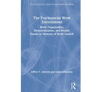 The Psychosocial Work Environment: Work Organization, Democratization, and Health : Essays in Memory of Bertil Gardell : ... (Policy, Politics, Health ... Politics, Health and Medicine Series)