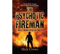 THE PSYCHOTIC FIREMAN: Well, I Never Expected That!