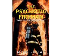 The Psychotic Fireman: "Well, I Never Expected That!"