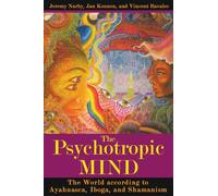 The Psychotropic Mind: The World according to Ayahuasca, Iboga, and Shamanism