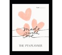 The PTA Planner: The Must-Have PTA Journal Featuring Easy Daily, Weekly, Monthly Planning, Budget Trackers and Event Fundraiser Lists