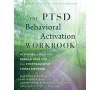 The PTSD Behavioral Activation Workbook: Activities to Help You Rebuild Your Life from Post-Traumatic Stress Disorder