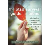 The PTSD Survival Guide for Teens: Strategies to Overcome Trauma, Build Resilience, and Take Back Your Life (Instant Help Solutions)