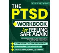 The PTSD Workbook for Feeling Safe Again: A Practical, Trauma-Sensitive Guide to Calm Your Nervous System, Reduce Triggers, Improve Sleep, and Regain Clarity-Without Reliving the Past