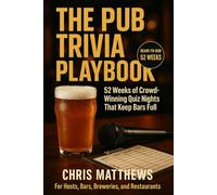 The Pub Trivia Playbook: 52 Weeks of Crowd-Winning Quiz Nights That Keep Bars Full