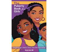 The Puberty Book for Girls: Everything You Need to Know and Feel Empowered