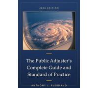 The Public Adjuster's Complete Guide and Standard of Practice